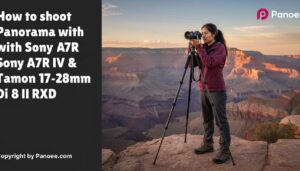How to Shoot Panoramas with Sony A7R IV & Tamron 17-28mm f/2.8 Di III RXD