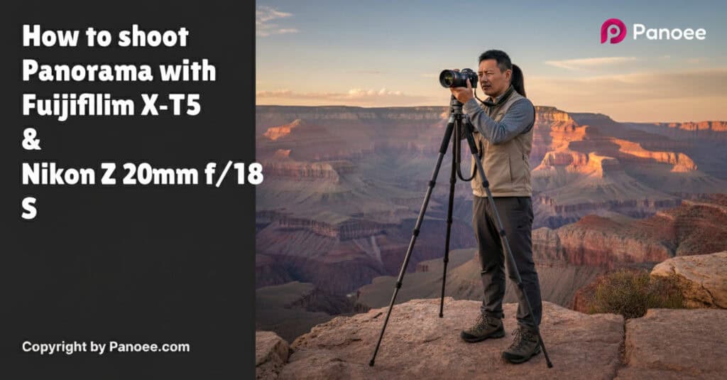 How to Shoot Panoramas with Fujifilm X-T5 & Nikon Z 20mm f/1.8 S