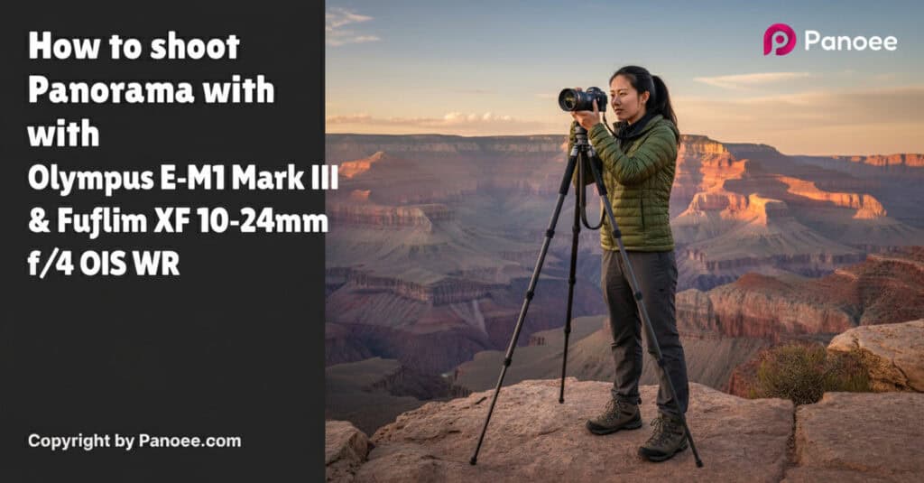 How to Shoot Panoramas with Olympus E-M1 Mark III & Fujifilm XF 10-24mm f/4 OIS WR