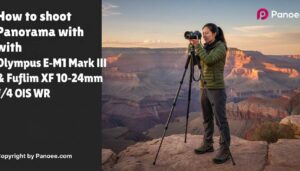 How to Shoot Panoramas with Olympus E-M1 Mark III & Fujifilm XF 10-24mm f/4 OIS WR