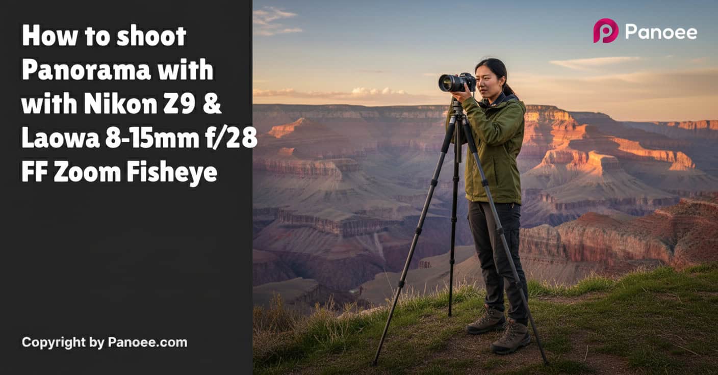 How to Shoot Panoramas with Nikon Z9 & Laowa 8-15mm f/2.8 FF Zoom Fisheye