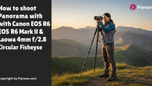 How to Shoot Panoramas with Canon EOS R6 Mark II & Laowa 4mm f/2.8 Circular Fisheye