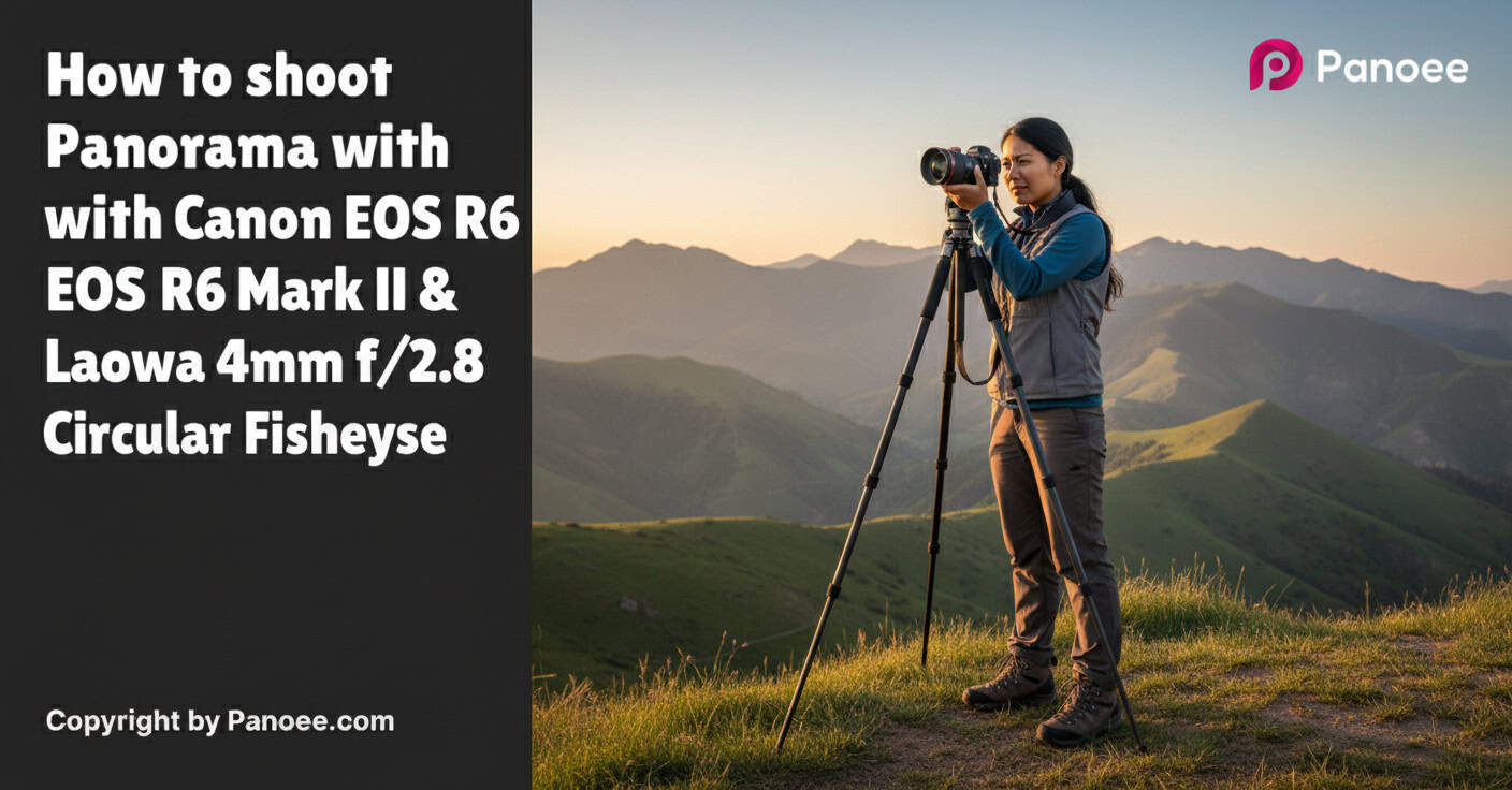 How to Shoot Panoramas with Canon EOS R6 Mark II & Laowa 4mm f/2.8 Circular Fisheye
