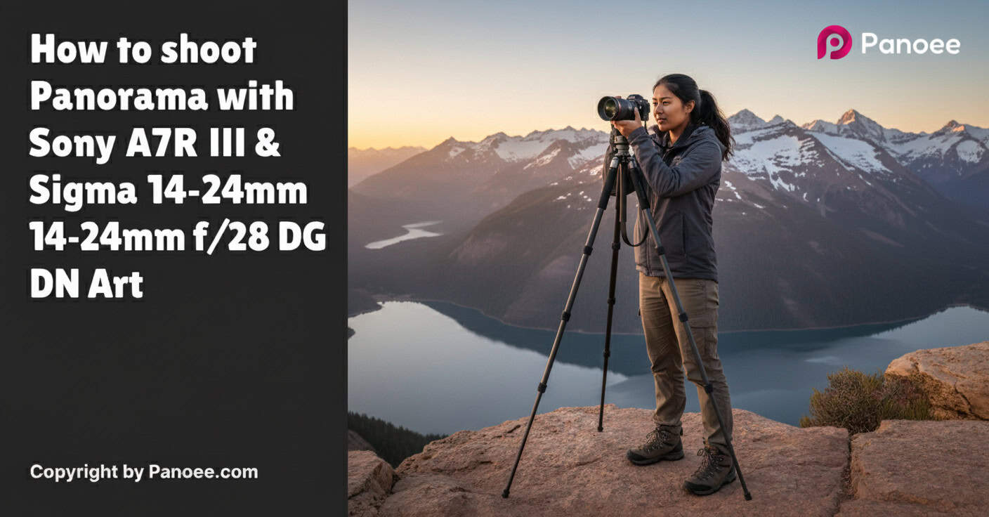 How to Shoot Panoramas with Sony A7R III & Sigma 14-24mm f/2.8 DG DN Art