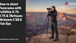 How to Shoot Panoramas with Fujifilm X-T5 & 7Artisans 10mm f/2.8 II Fish-Eye