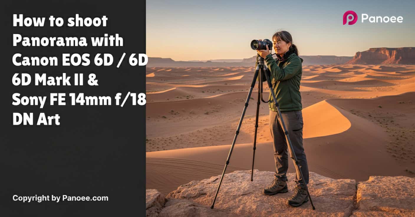 How to Shoot Panoramas with Canon EOS 6D / 6D Mark II & Sony FE 14mm f/1.8 GM