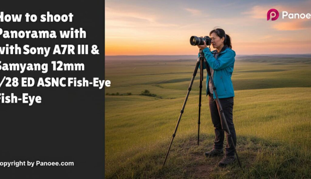 How to Shoot Panoramas with Sony A7R III & Samyang 12mm f/2.8 ED AS NCS Fish-Eye