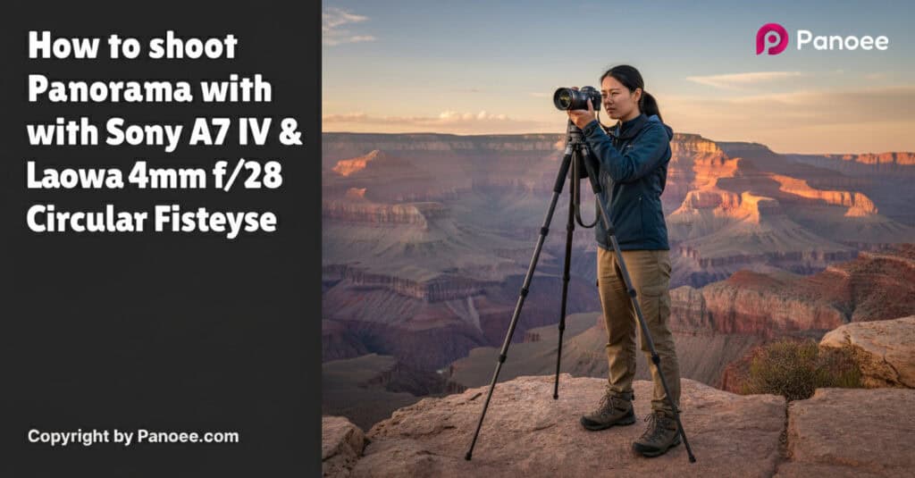 How to Shoot Panoramas with Sony A7 IV & Laowa 4mm f/2.8 Circular Fisheye