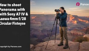 How to Shoot Panoramas with Sony A7 IV & Laowa 4mm f/2.8 Circular Fisheye