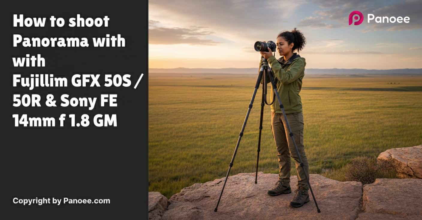 How to Shoot Panoramas with Fujifilm GFX 50S / 50R & Sony FE 14mm f/1.8 GM
