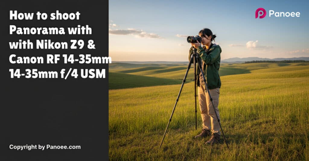 How to Shoot Panoramas with Nikon Z9 & Canon RF 14-35mm f/4L IS USM