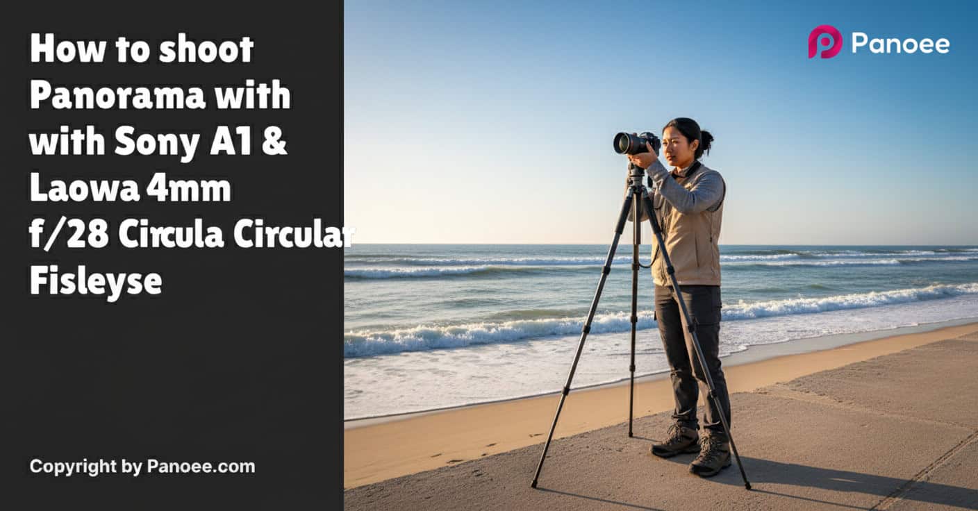 How to Shoot Panoramas with Sony A1 & Laowa 4mm f/2.8 Circular Fisheye