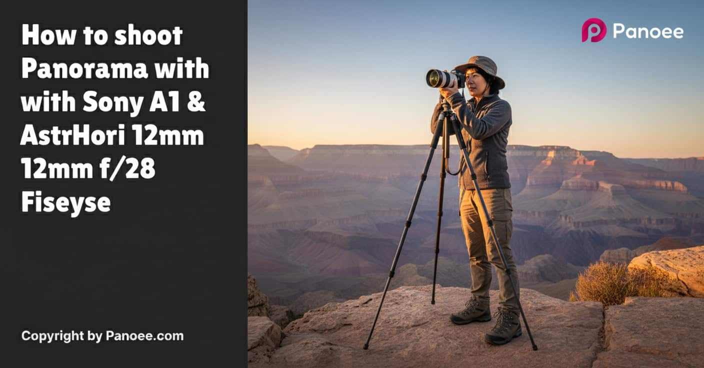 How to Shoot Panoramas with Sony A1 & AstrHori 12mm f/2.8 Fisheye