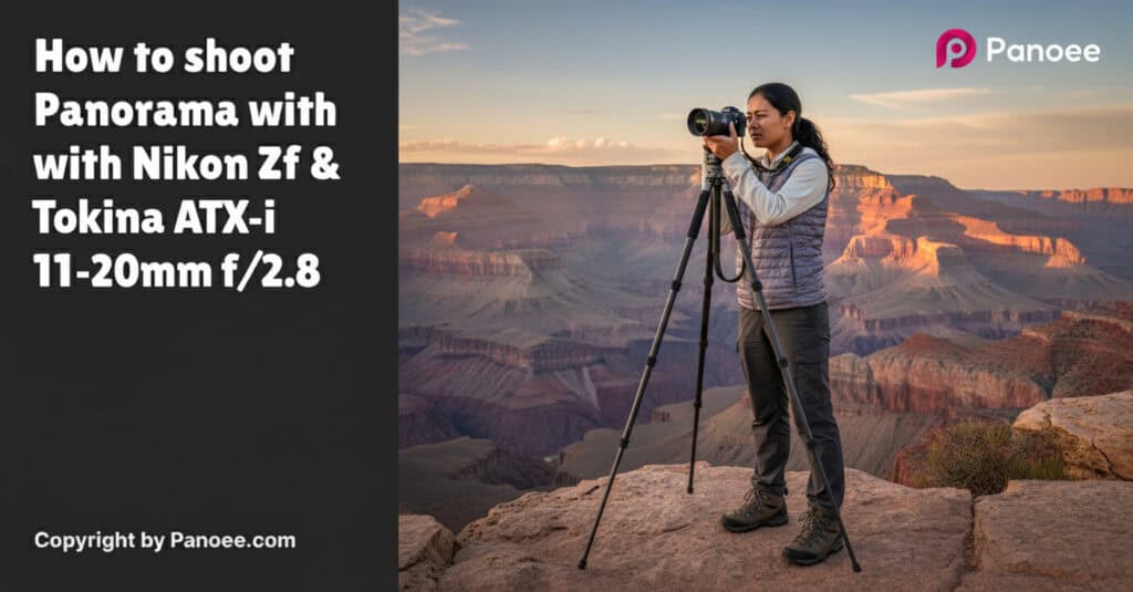 How to Shoot Panoramas with Nikon Zf & Tokina ATX-i 11-20mm f/2.8