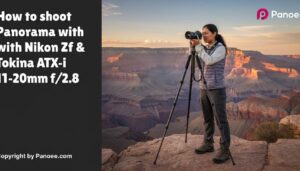 How to Shoot Panoramas with Nikon Zf & Tokina ATX-i 11-20mm f/2.8