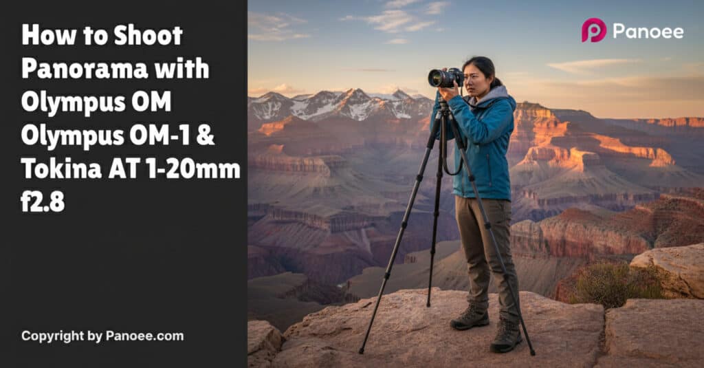 How to Shoot Panoramas with Olympus OM-1 & Tokina ATX-i 11-20mm f/2.8