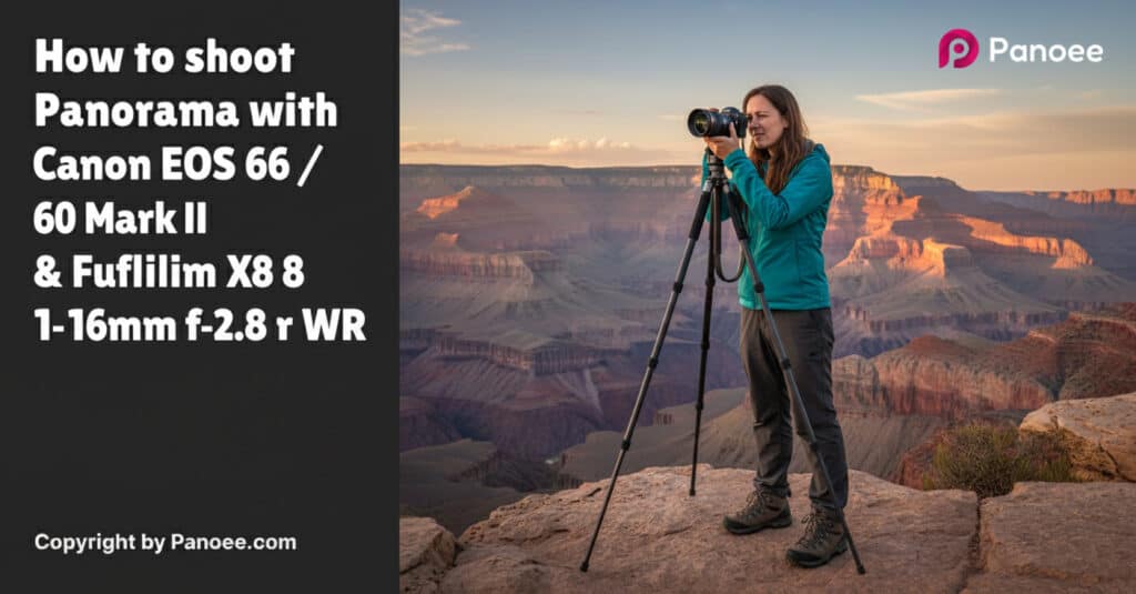 How to Shoot Panoramas with Canon EOS 6D / 6D Mark II & Fujifilm XF 8-16mm f/2.8 R LM WR