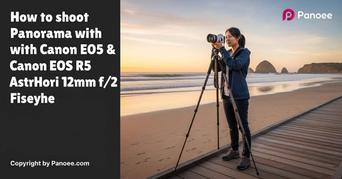 How to Shoot Panoramas with Canon EOS R5 & AstrHori 12mm f/2.8 Fisheye