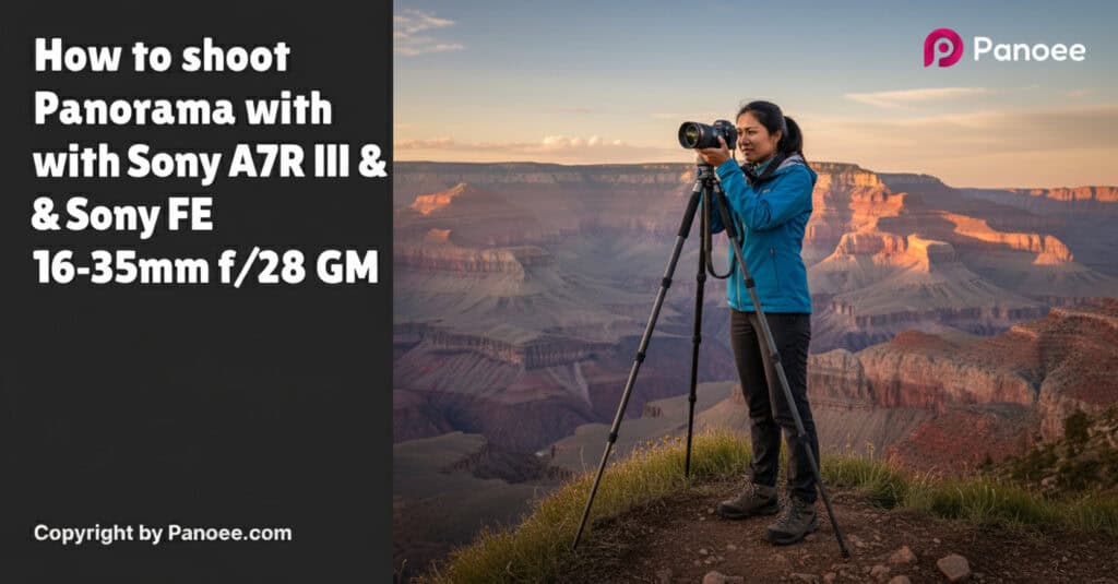 How to Shoot Panoramas with Sony A7R III & Sony FE 16-35mm f/2.8 GM