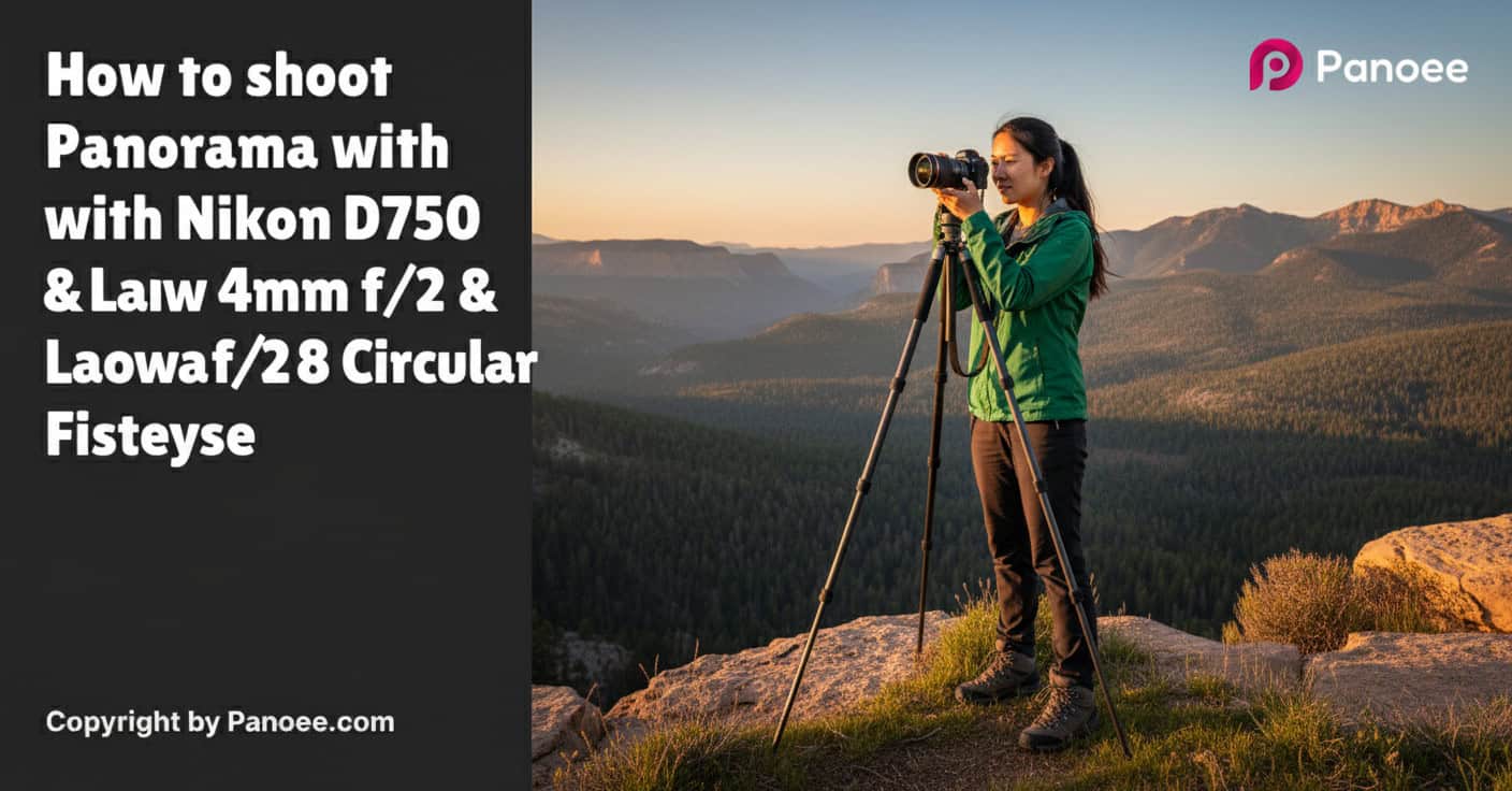 How to Shoot Panoramas with Nikon D750 & Laowa 4mm f/2.8 Circular Fisheye