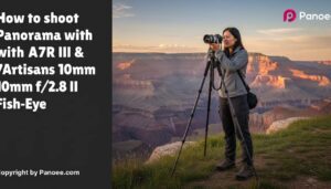 How to Shoot Panoramas with Sony A7R III & 7Artisans 10mm f/2.8 II Fish-Eye