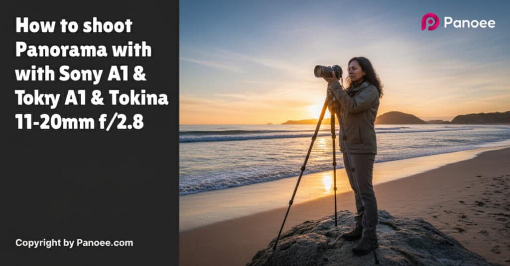 How to Shoot Panoramas with Sony A1 & Tokina ATX-i 11-20mm f/2.8