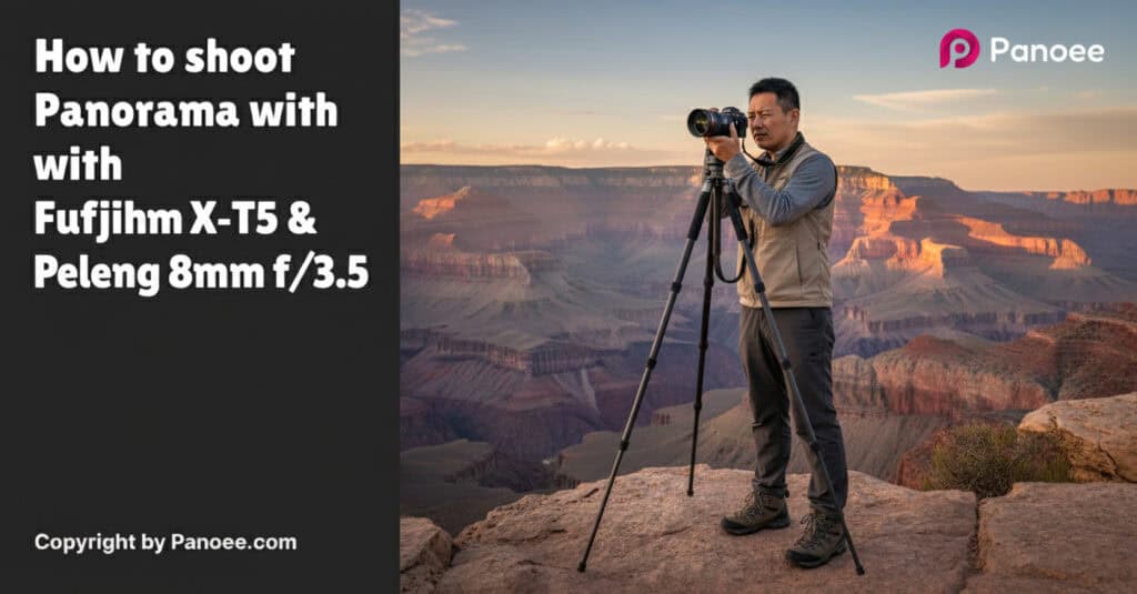 How to Shoot Panoramas with Fujifilm X-T5 & Peleng 8mm f/3.5