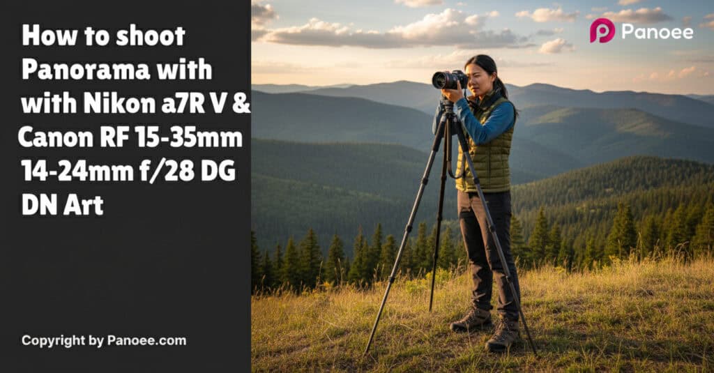 How to Shoot Panoramas with Sony a7R V & Canon RF 15-35mm f/2.8L IS USM