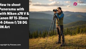 How to Shoot Panoramas with Sony a7R V & Canon RF 15-35mm f/2.8L IS USM