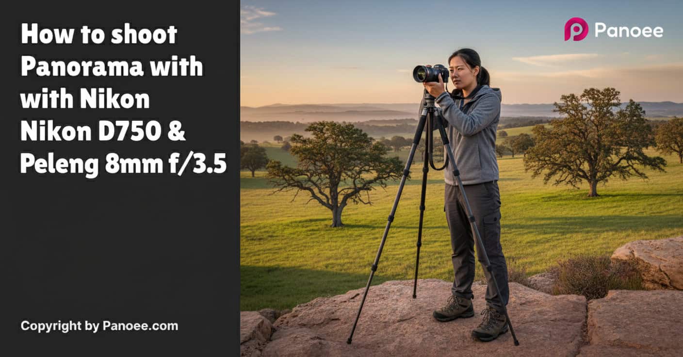 How to Shoot Panoramas with Nikon D750 & Peleng 8mm f/3.5