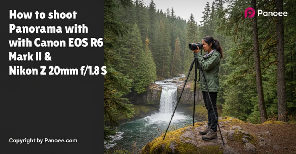 How to Shoot Panoramas with Canon EOS R6 Mark II & Nikon Z 20mm f/1.8 S