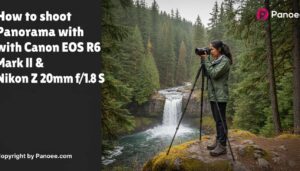 How to Shoot Panoramas with Canon EOS R6 Mark II & Nikon Z 20mm f/1.8 S