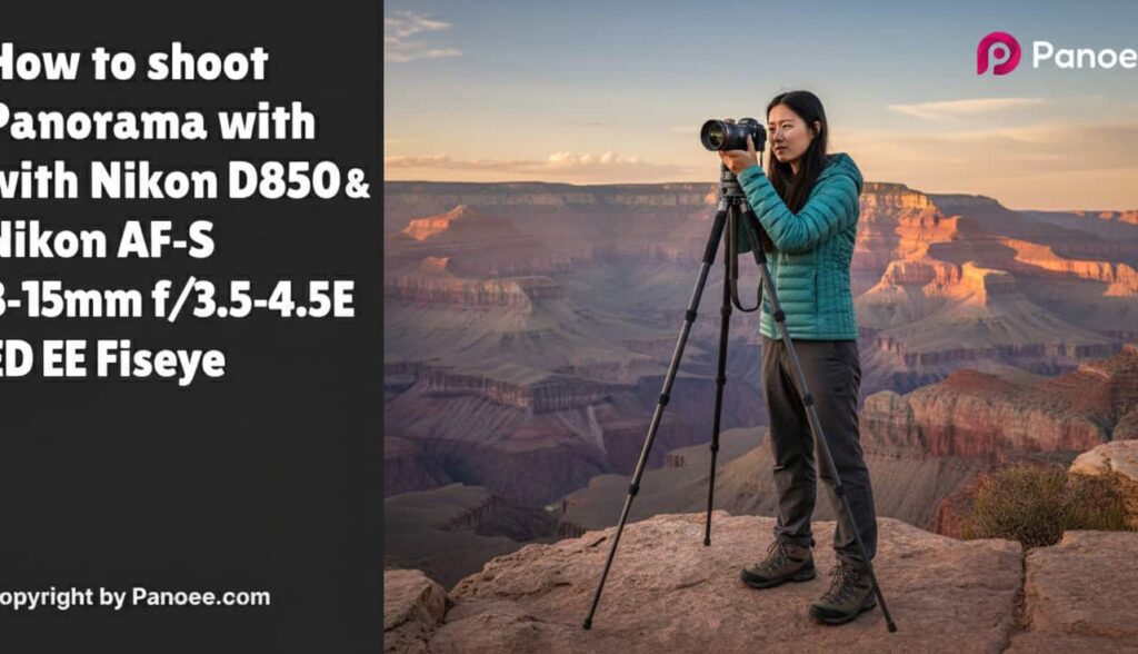 How to Shoot Panoramas with Nikon D850 & Nikon AF-S 8-15mm f/3.5-4.5E ED Fisheye