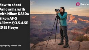 How to Shoot Panoramas with Nikon D850 & Nikon AF-S 8-15mm f/3.5-4.5E ED Fisheye