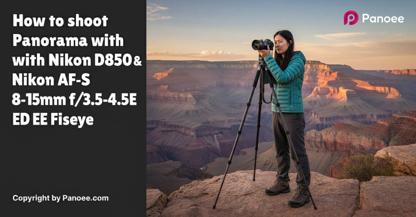 How to Shoot Panoramas with Nikon D850 & Nikon AF-S 8-15mm f/3.5-4.5E ED Fisheye