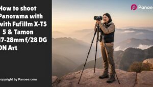 How to Shoot Panoramas with Fujifilm X-T5 & Tamron 17-28mm f/2.8 Di III RXD