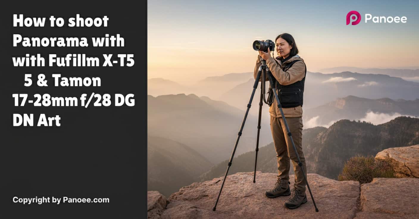 How to Shoot Panoramas with Fujifilm X-T5 & Tamron 17-28mm f/2.8 Di III RXD