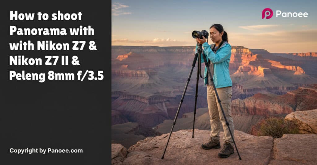 How to Shoot Panoramas with Nikon Z7 II & Peleng 8mm f/3.5