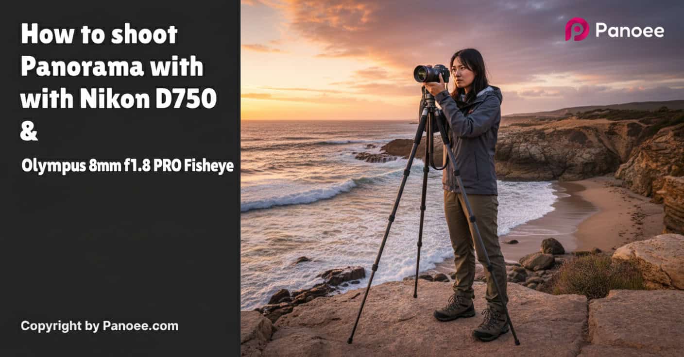 How to Shoot Panoramas with Nikon D750 & Olympus 8mm f/1.8 PRO Fisheye