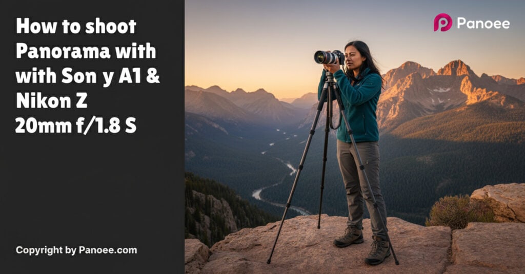 How to Shoot Panoramas with Sony A1 & Nikon Z 20mm f/1.8 S