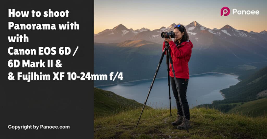 How to Shoot Panoramas with Canon EOS 6D / 6D Mark II & Fujifilm XF 10-24mm f/4 OIS WR