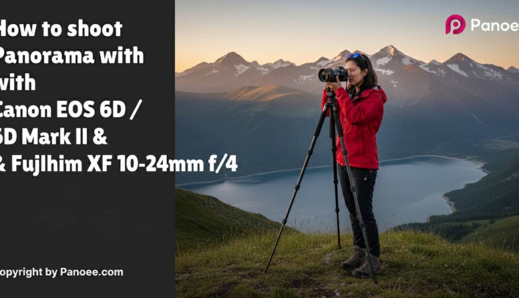 How to Shoot Panoramas with Canon EOS 6D / 6D Mark II & Fujifilm XF 10-24mm f/4 OIS WR