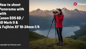 How to Shoot Panoramas with Canon EOS 6D / 6D Mark II & Fujifilm XF 10-24mm f/4 OIS WR