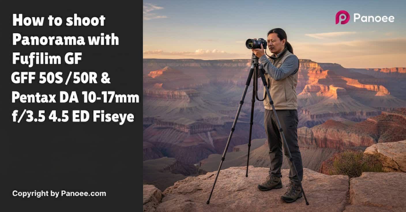 How to Shoot Panoramas with Fujifilm GFX 50S / 50R & Pentax DA 10-17mm f/3.5-4.5 ED Fisheye