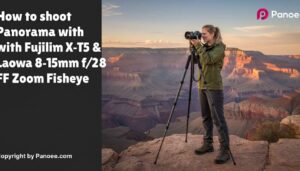 How to Shoot Panoramas with Fujifilm X-T5 & Laowa 8-15mm f/2.8 FF Zoom Fisheye