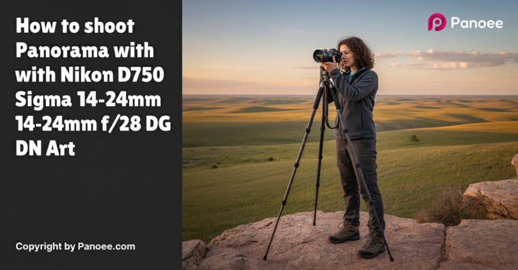 How to Shoot Panoramas with Nikon D750 & Sigma 14-24mm f/2.8 DG DN Art
