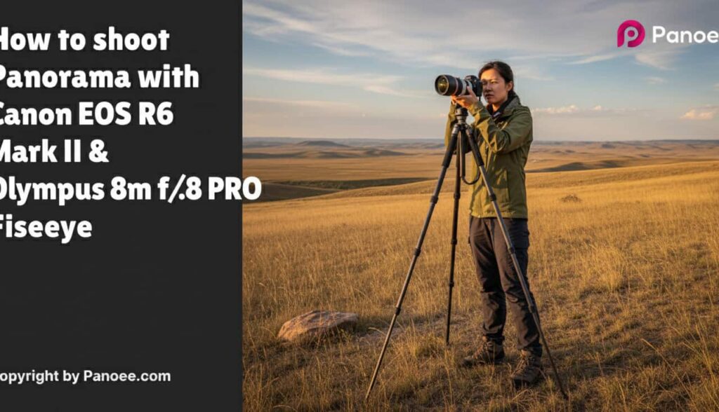 How to Shoot Panoramas with Canon EOS R6 Mark II & Olympus 8mm f/1.8 PRO Fisheye