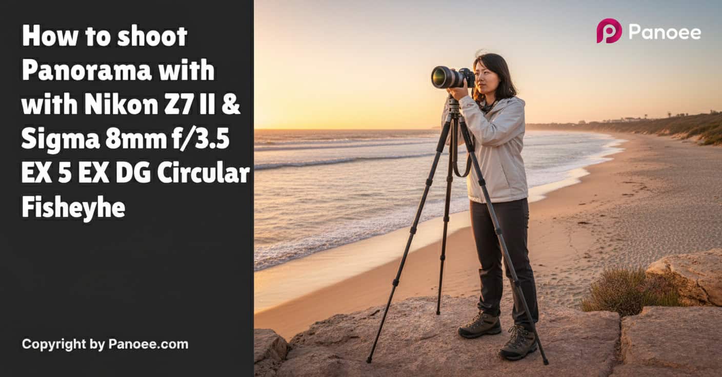 How to Shoot Panoramas with Nikon Z7 II & Sigma 8mm f/3.5 EX DG Circular Fisheye