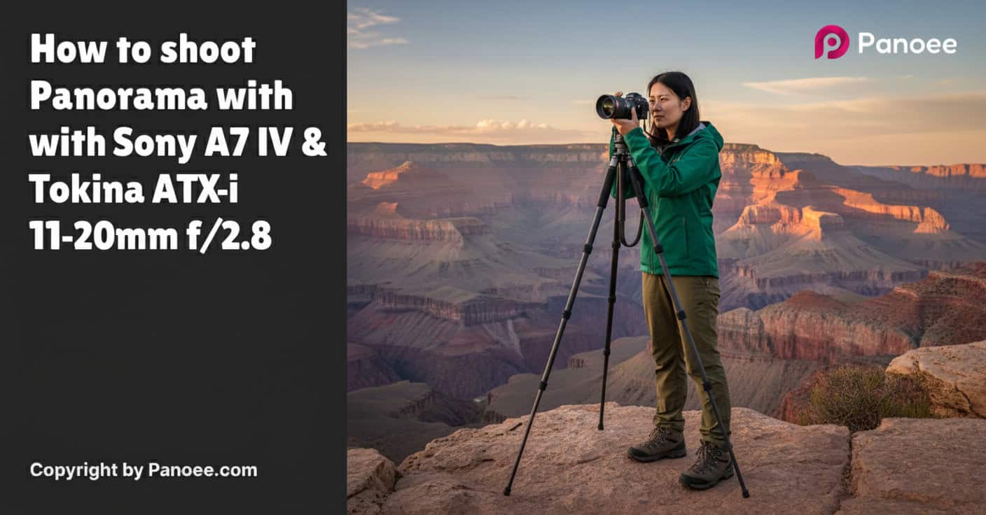 How to Shoot Panoramas with Sony A7 IV & Tokina ATX-i 11-20mm f/2.8