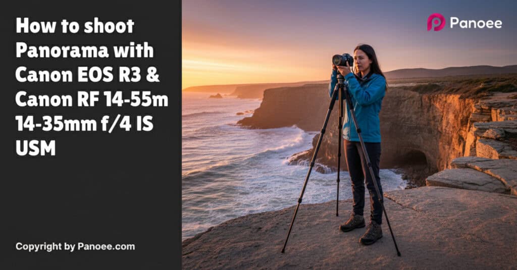 How to Shoot Panoramas with Canon EOS R3 & Canon RF 14-35mm f/4L IS USM